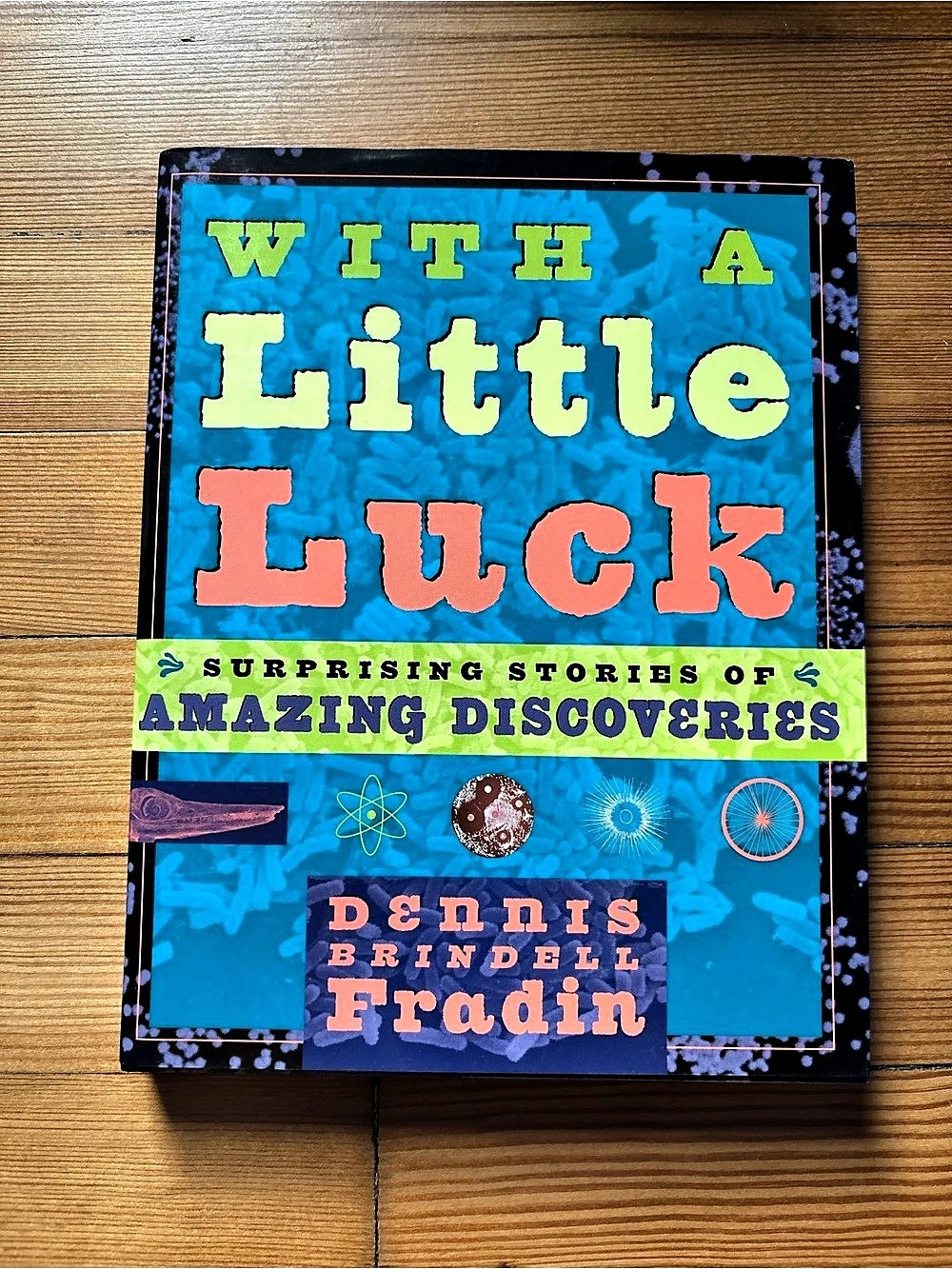 With a Little Luck: Surprising Stories of Amazing Discoveries Hardcover Book